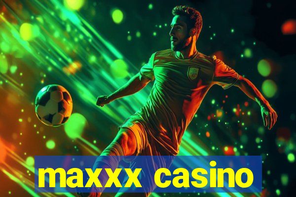 maxxx casino