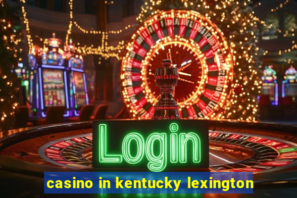 casino in kentucky lexington