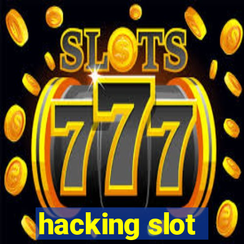 hacking slot