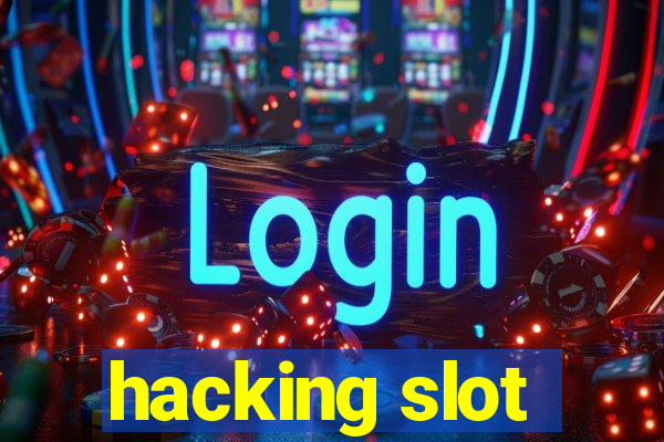 hacking slot