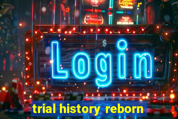 trial history reborn