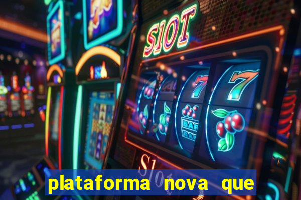 plataforma nova que t谩 pagando