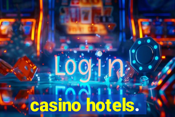 casino hotels.