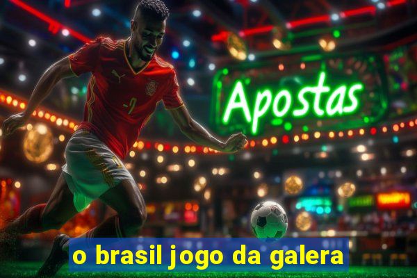 o brasil jogo da galera