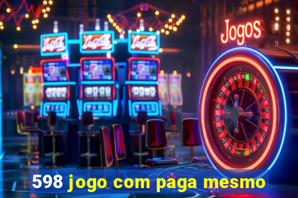 598 jogo com paga mesmo