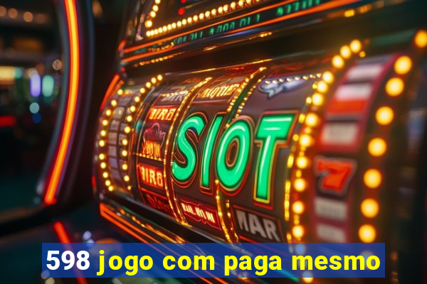 598 jogo com paga mesmo