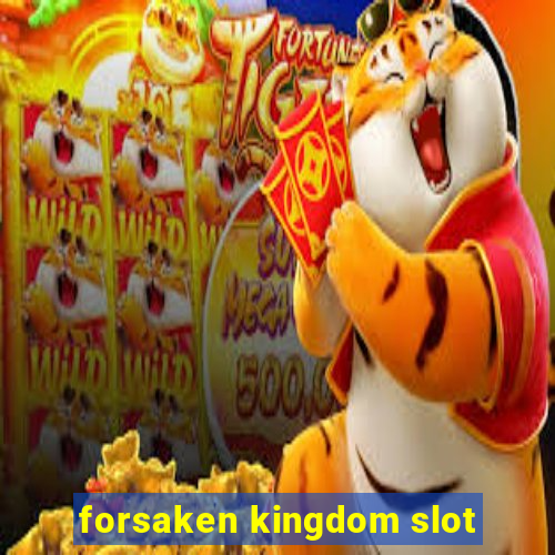 forsaken kingdom slot