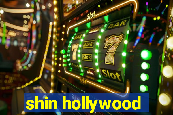 shin hollywood