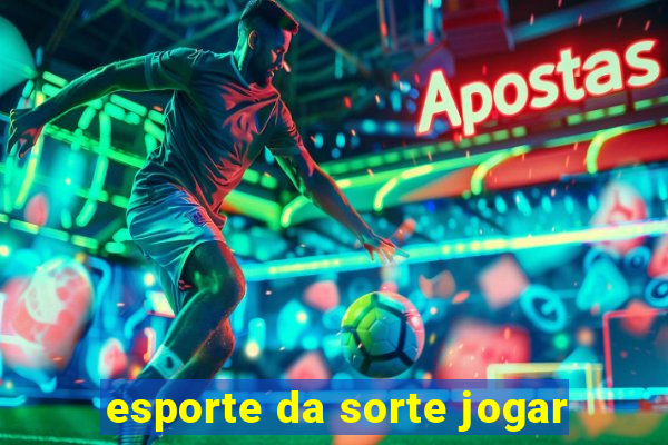 esporte da sorte jogar