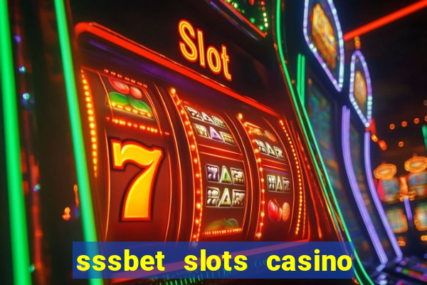 sssbet slots casino games 777