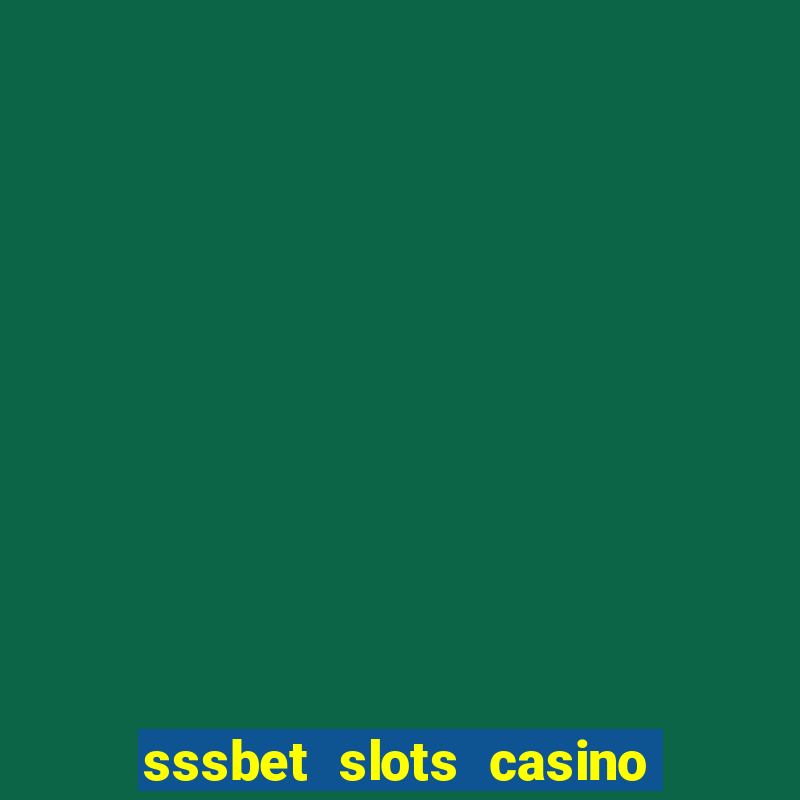 sssbet slots casino games 777