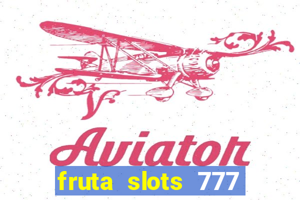 fruta slots 777 mega jackpot