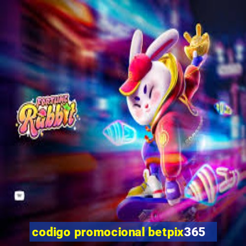 codigo promocional betpix365