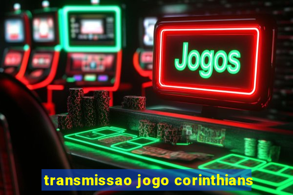 transmissao jogo corinthians