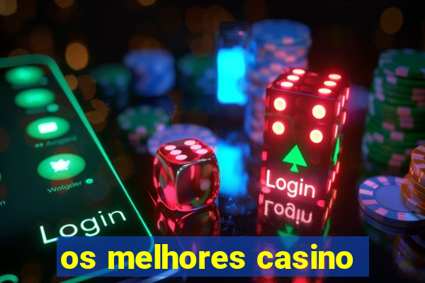 os melhores casino