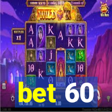 bet 60