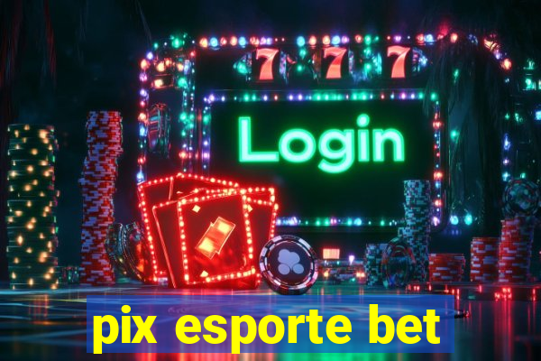 pix esporte bet