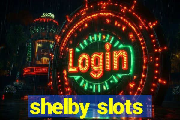 shelby slots