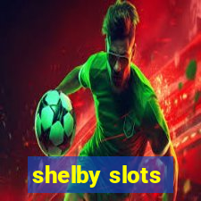 shelby slots