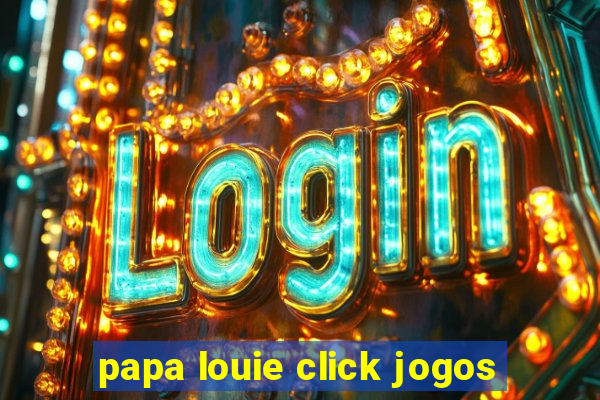 papa louie click jogos