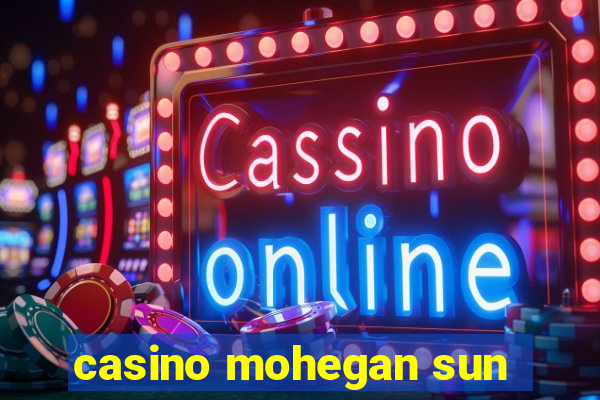 casino mohegan sun