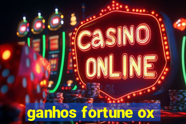 ganhos fortune ox