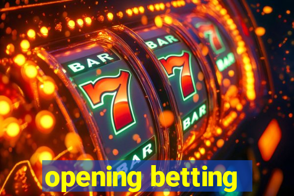 opening betting