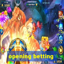 opening betting