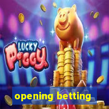 opening betting