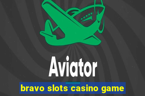 bravo slots casino game