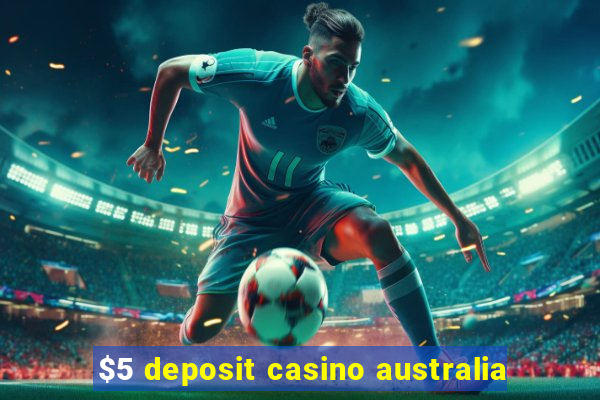 $5 deposit casino australia