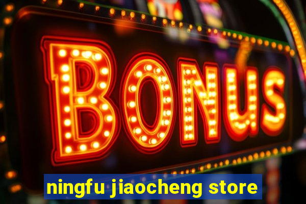 ningfu jiaocheng store