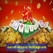 carol muniz instagram