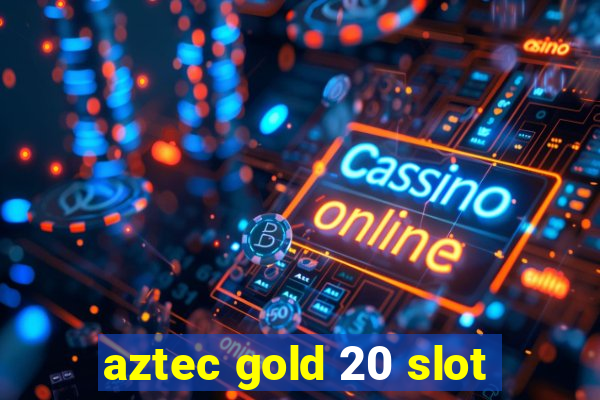 aztec gold 20 slot