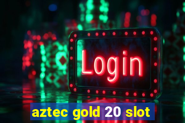 aztec gold 20 slot