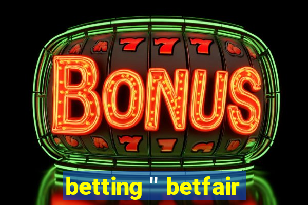 betting '' betfair