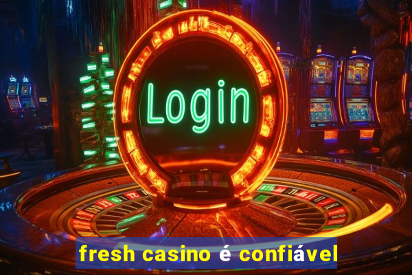 fresh casino é confiável