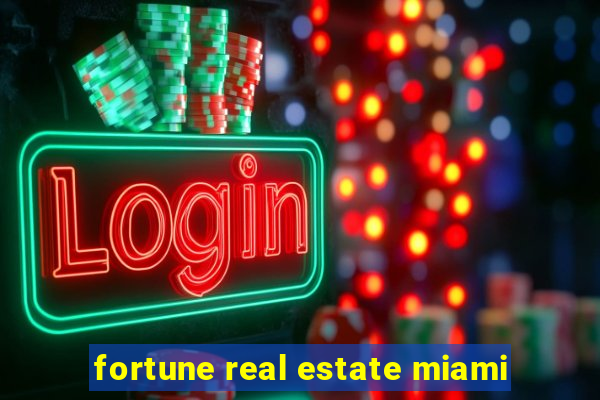 fortune real estate miami