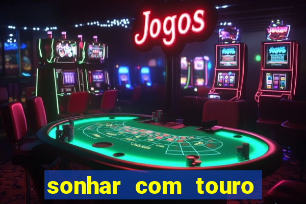 sonhar com touro mega sena