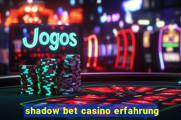 shadow bet casino erfahrung