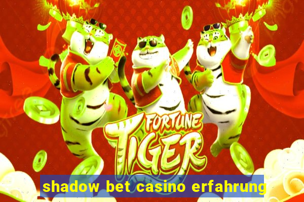 shadow bet casino erfahrung