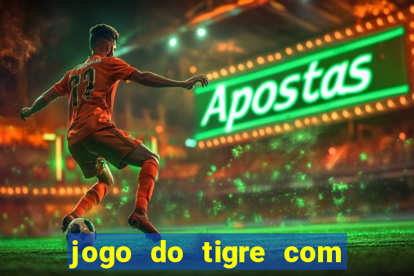 jogo do tigre com rodada gratis