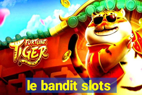 le bandit slots