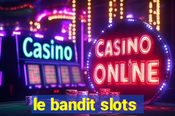 le bandit slots