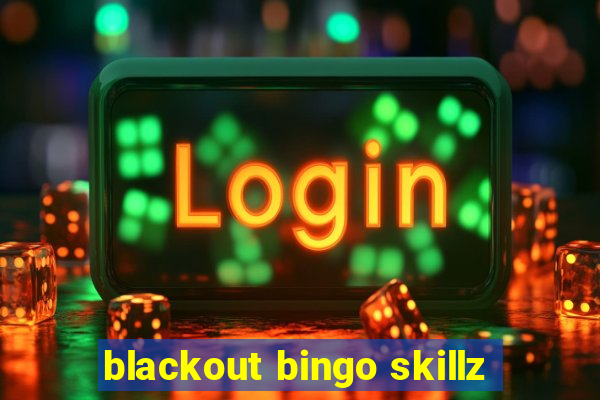 blackout bingo skillz