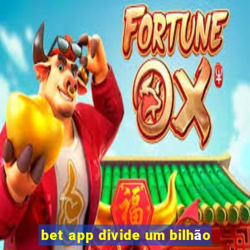 bet app divide um bilhão