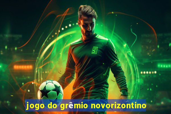 jogo do grêmio novorizontino