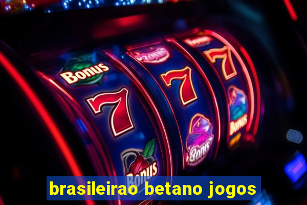 brasileirao betano jogos