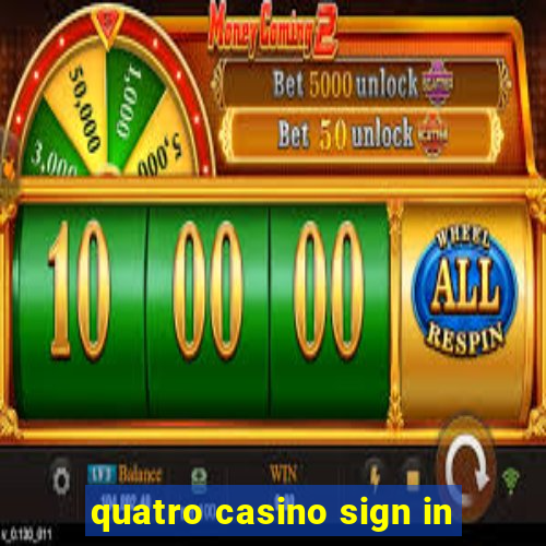 quatro casino sign in