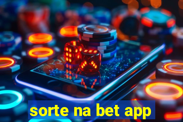 sorte na bet app